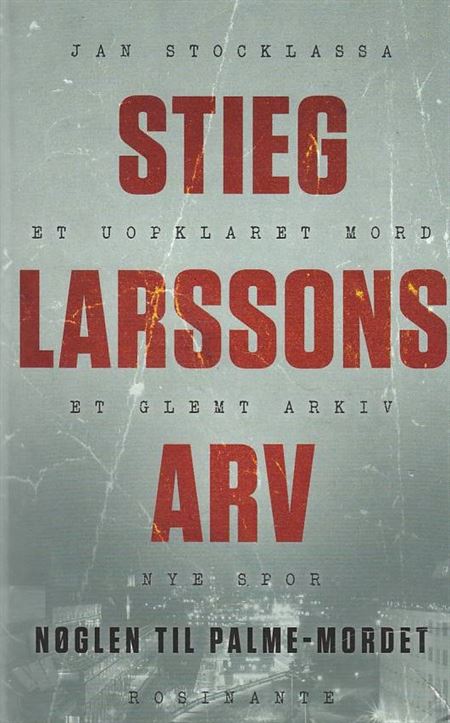 Stieg Larssons arv - Nøglen til Palme-mordet (Bog)