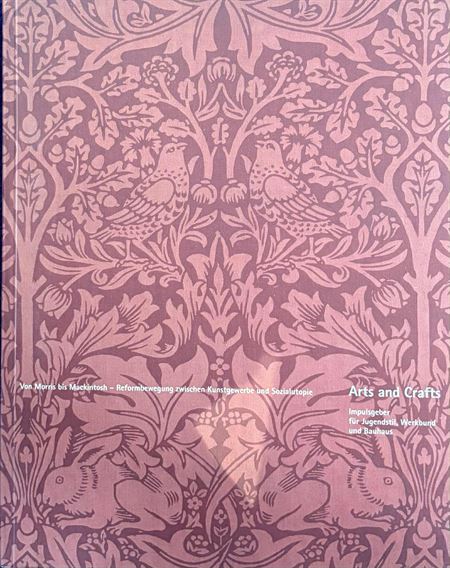 Arts and Crafts. Von Morris bis Mackintosh - Reformbewegung zwischen Kunstgewerbe und Sozialutopie