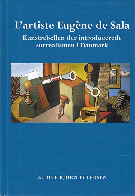 L\'artiste Eugène de Sala - Kunstrebellen der introducerede surrealismen i Danmark (Bog)